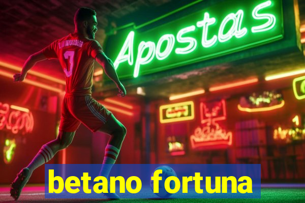 betano fortuna